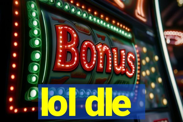 lol dle